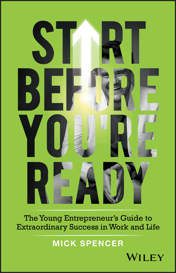 Start Before You're Ready; The Young Entrepreneur's Guide to Extraordinary Success in Work and Life (Paperback / softback) 9780730366263