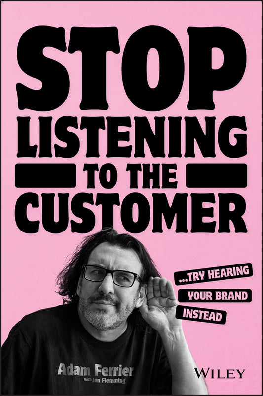 Stop Listening to the Customer; Try Hearing Your Brand Instead (Paperback / softback) 9780730370574
