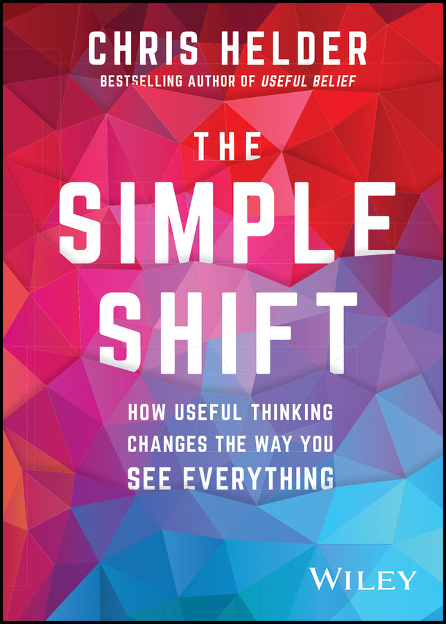The Simple Shift; How Useful Thinking Changes the Way You See Everything (Paperback / softback) 9780730381662