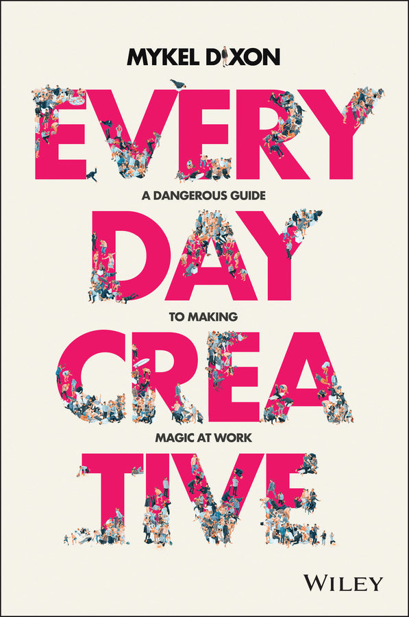 Everyday Creative; A Dangerous Guide for Making Magic at Work (Paperback / softback) 9780730383734