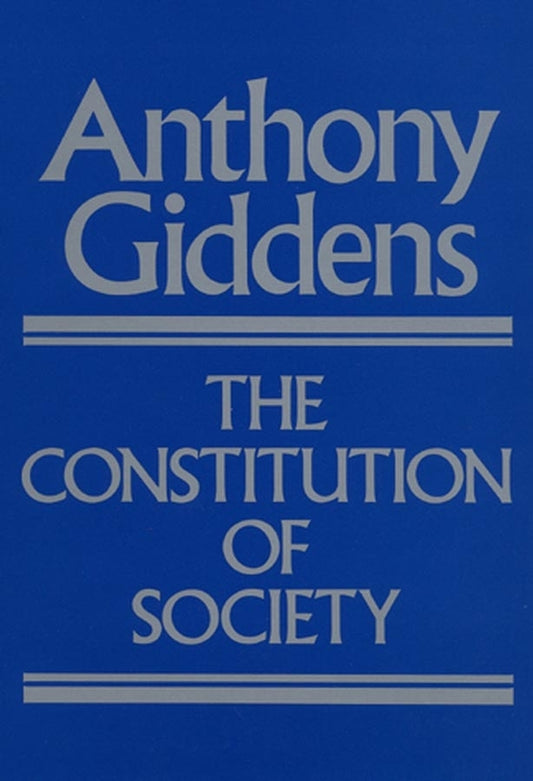 The Constitution of Society; Outline of the Theory of Structuration (Paperback / softback) 9780745600079