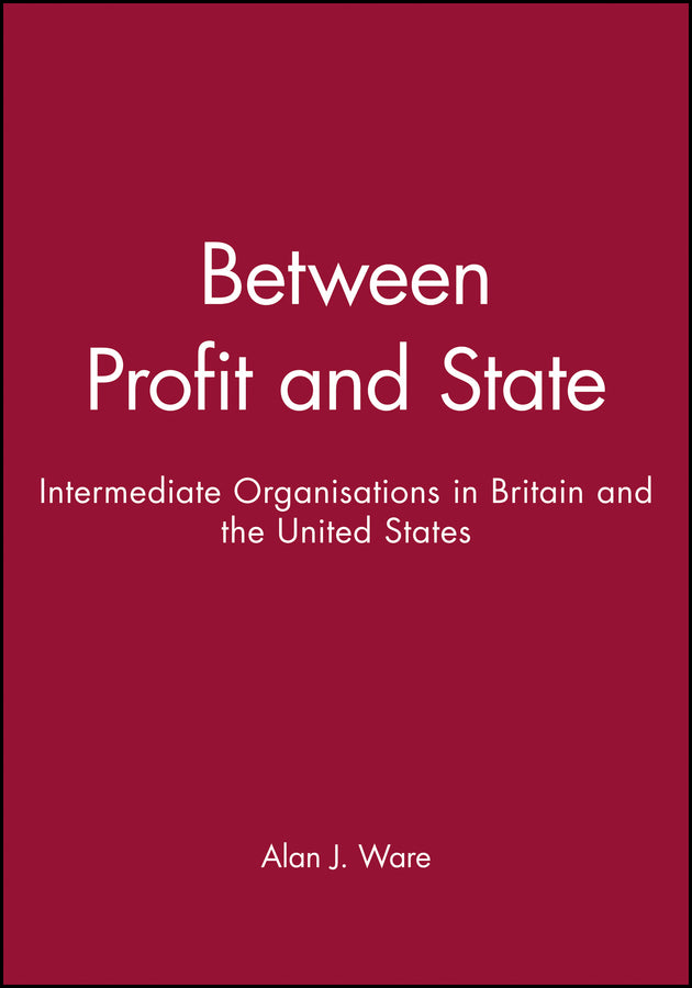 Between Profit and State; Intermediate Organisations in Britain and the United States (Hardback) 9780745605814