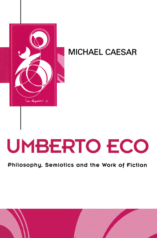 Umberto Eco; Philosophy, Semiotics and the Work of Fiction (Paperback / softback) 9780745608501