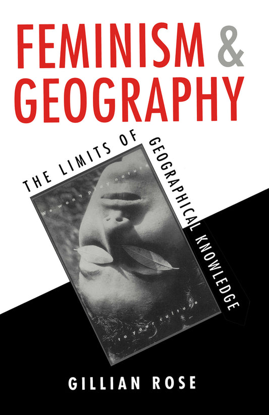 Feminism and Geography; The Limits of Geographical Knowledge (Paperback / softback) 9780745611563