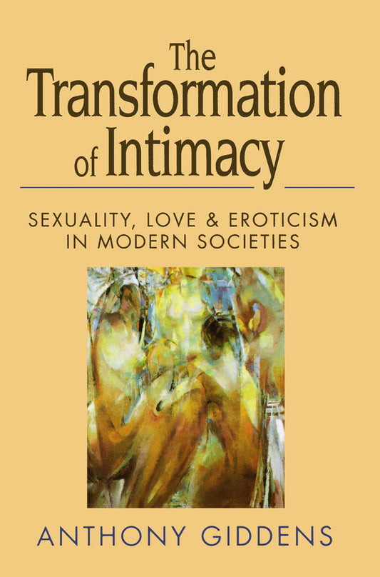 The Transformation of Intimacy; Sexuality, Love and Eroticism in Modern Societies (Paperback / softback) 9780745612393