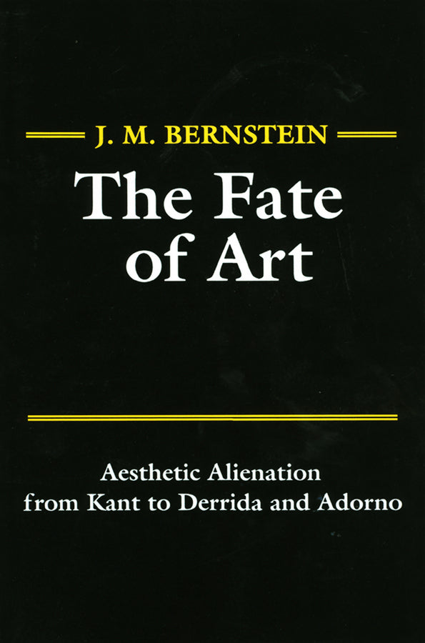 The Fate of Art; Aesthetic Alienation from Kant to Derrida and Adorno (Paperback / softback) 9780745612416