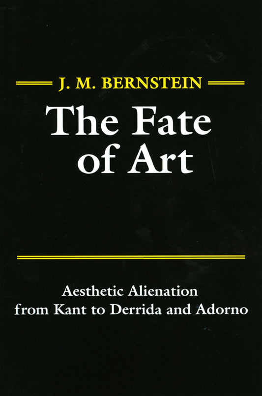 The Fate of Art; Aesthetic Alienation from Kant to Derrida and Adorno (Paperback / softback) 9780745612416