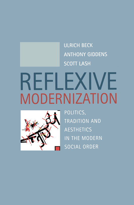 Reflexive Modernization; Politics, Tradition and Aesthetics in the Modern Social Order (Paperback / softback) 9780745612782