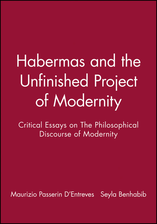 Habermas and the Unfinished Project of Modernity; Critical Essays on The Philosophical Discourse of Modernity (Hardback) 9780745614526