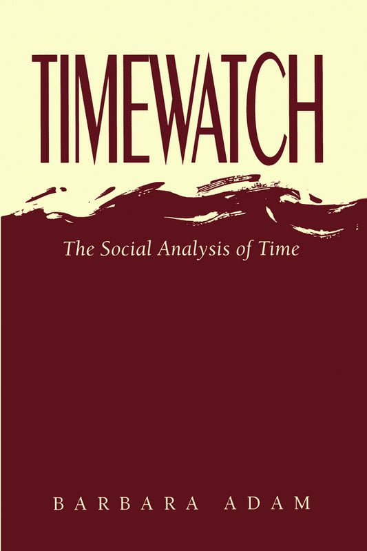 Timewatch; The Social Analysis of Time (Paperback / softback) 9780745614618