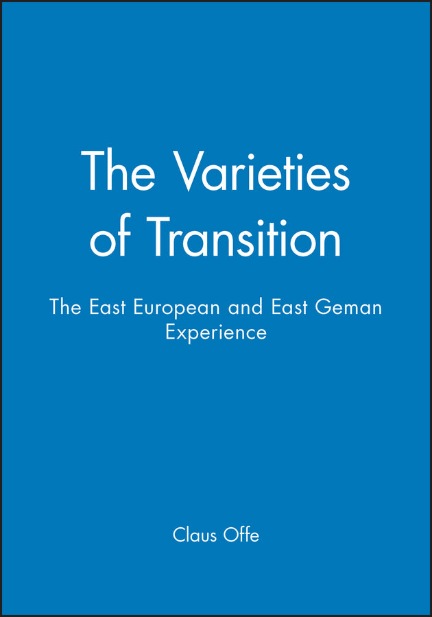 The Varieties of Transition; The East European and East Geman Experience (Hardback) 9780745616087