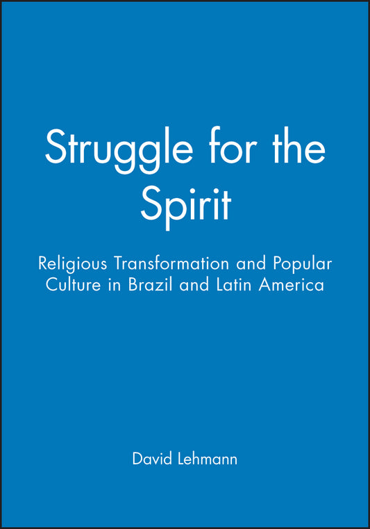 Struggle for the Spirit; Religious Transformation and Popular Culture in Brazil and Latin America (Hardback) 9780745617848
