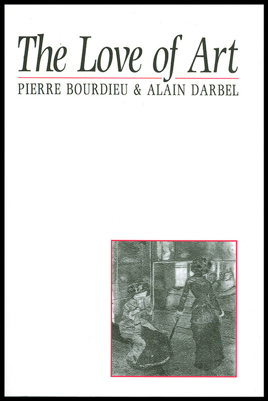 The Love of Art; European Art Museums and Their Public (Paperback / softback) 9780745619149