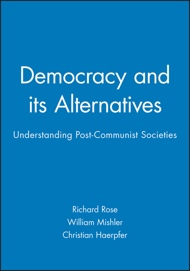 Democracy and its Alternatives; Understanding Post-Communist Societies (Hardback) 9780745619262