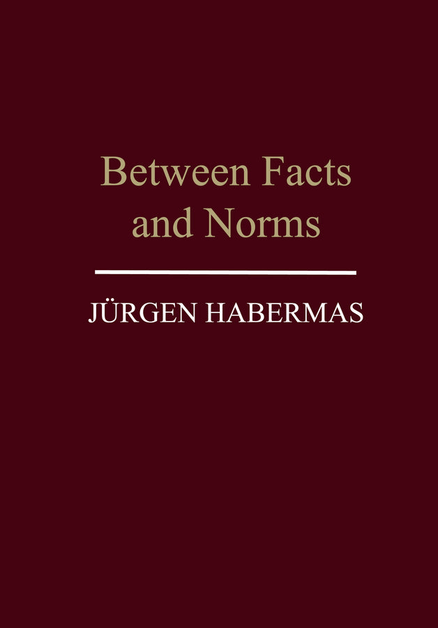 Between Facts and Norms; Contributions to a Discourse Theory of Law and Democracy (Paperback / softback) 9780745620114