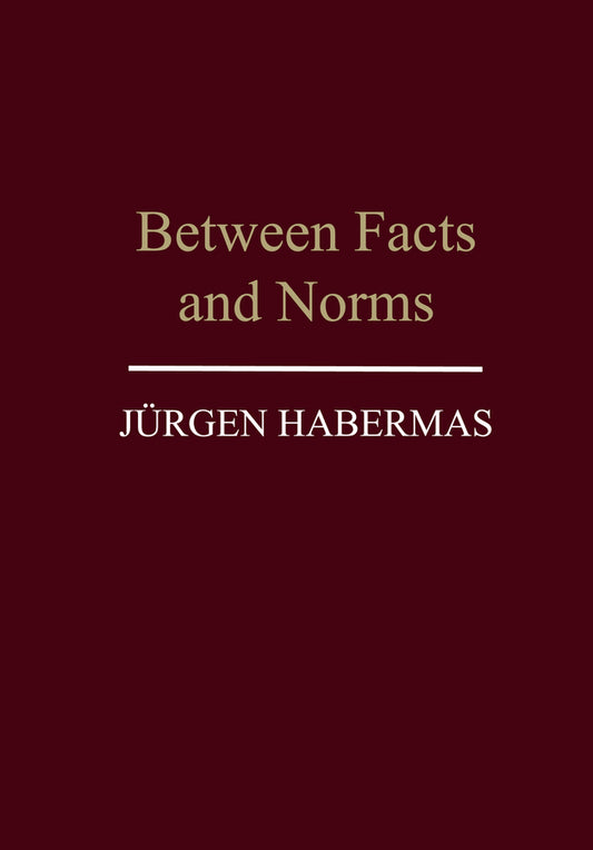 Between Facts and Norms; Contributions to a Discourse Theory of Law and Democracy (Paperback / softback) 9780745620114