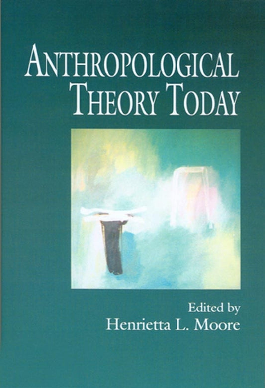 Anthropological Theory Today (Hardback) 9780745620220