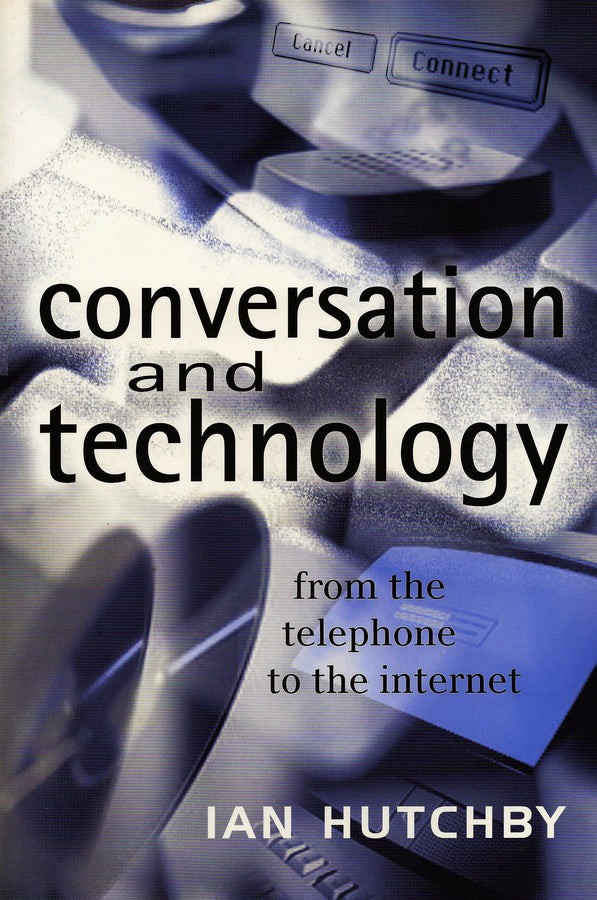 Conversation and Technology; From the Telephone to the Internet (Hardback) 9780745621104