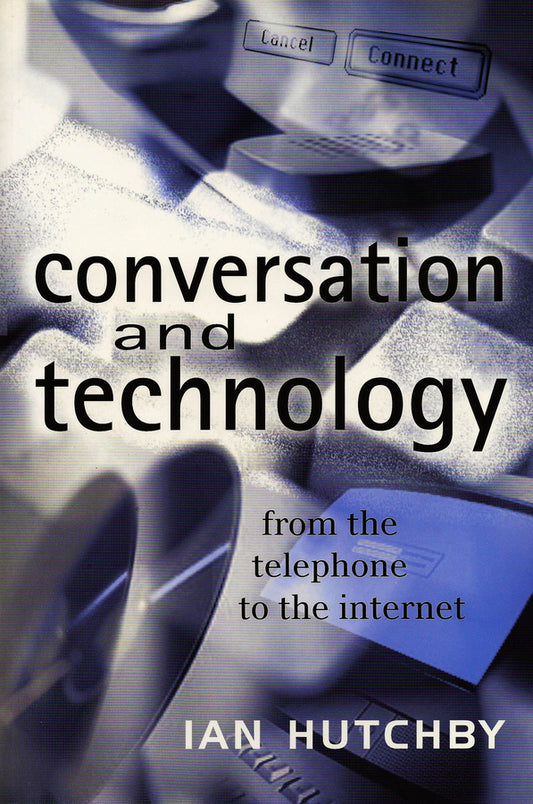 Conversation and Technology; From the Telephone to the Internet (Hardback) 9780745621104