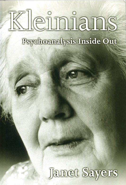 Kleinians; Psychoanalysis Inside Out (Hardback) 9780745621234