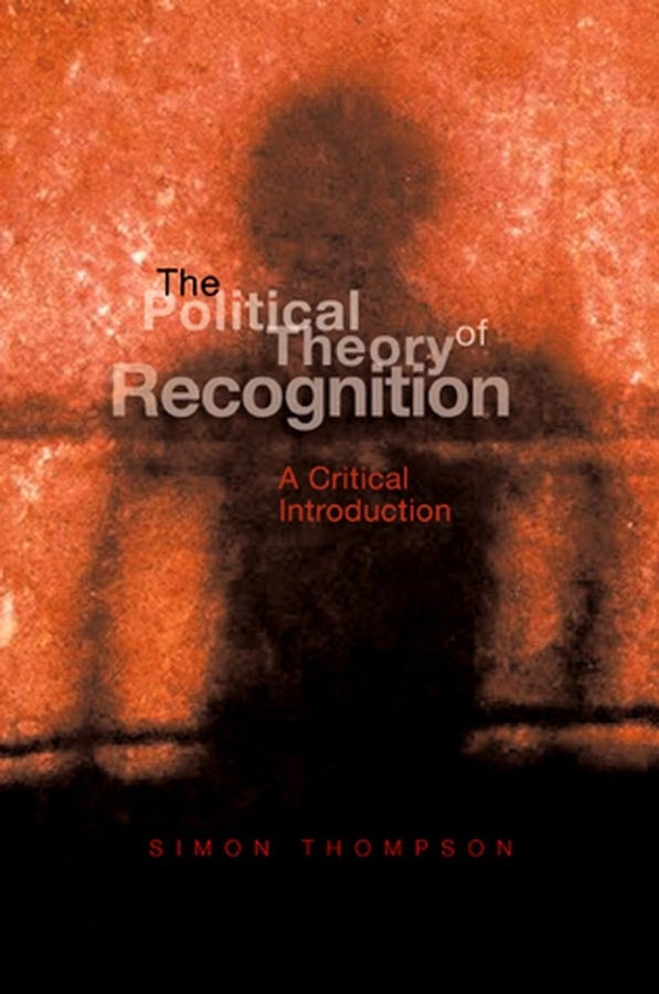 The Political Theory of Recognition; A Critical Introduction (Hardback) 9780745627618