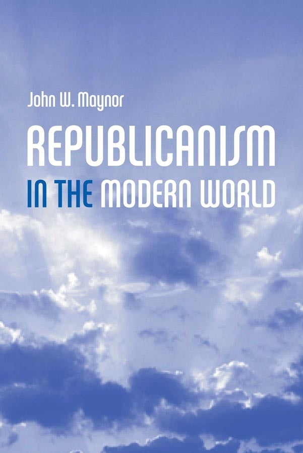 Republicanism in the Modern World (Hardback) 9780745628073