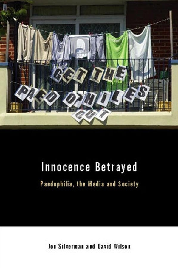 Innocence Betrayed; Paedophilia, the Media and Society (Hardback) 9780745628882