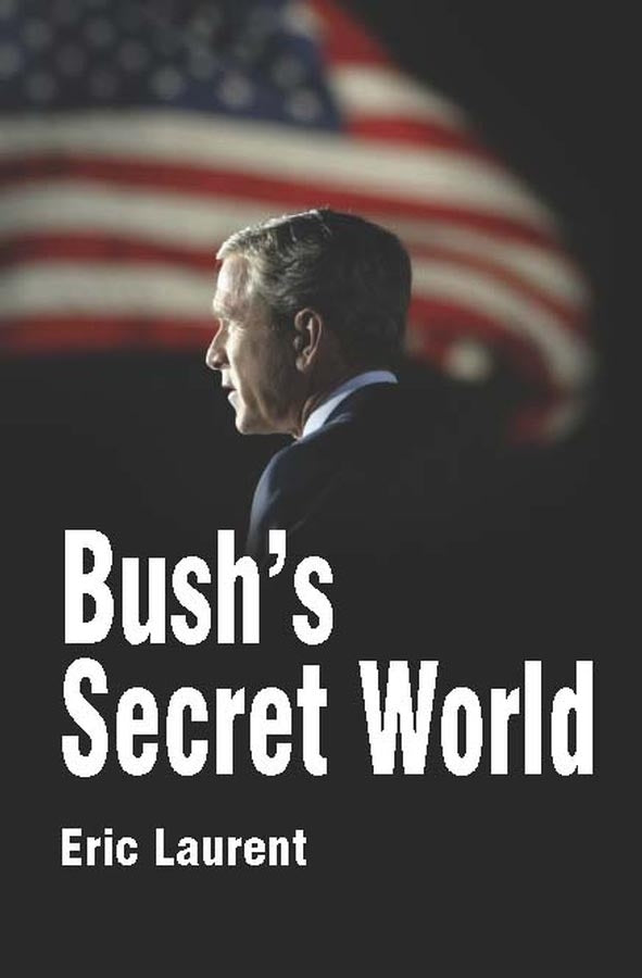 Bush's Secret World; Religion, Big Business and Hidden Networks (Hardback) 9780745633480