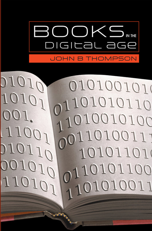 Books in the Digital Age; The Transformation of Academic and Higher Education Publishing in Britain and the United States (Hardback) 9780745634777