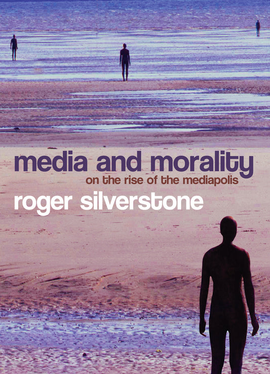 Media and Morality; On the Rise of the Mediapolis (Hardback) 9780745635033