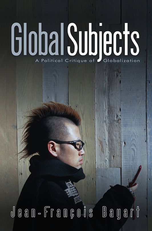 Global Subjects; A Political Critique of Globalization (Hardback) 9780745636672
