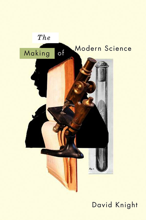 The Making of Modern Science; Science, Technology, Medicine and Modernity: 1789 - 1914 (Hardback) 9780745636757