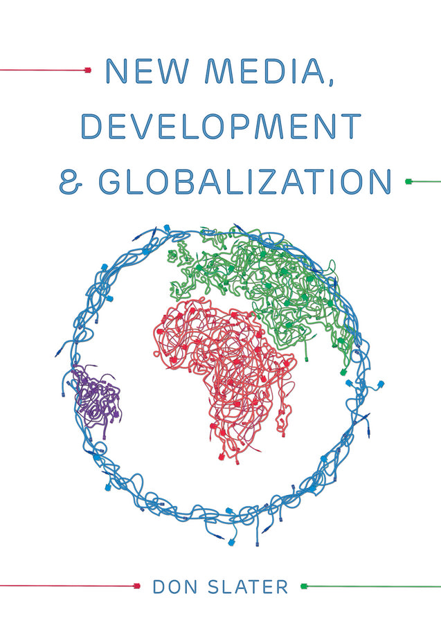 New Media, Development and Globalization: Making Connections in the Global South (Paperback / softback) 9780745638331