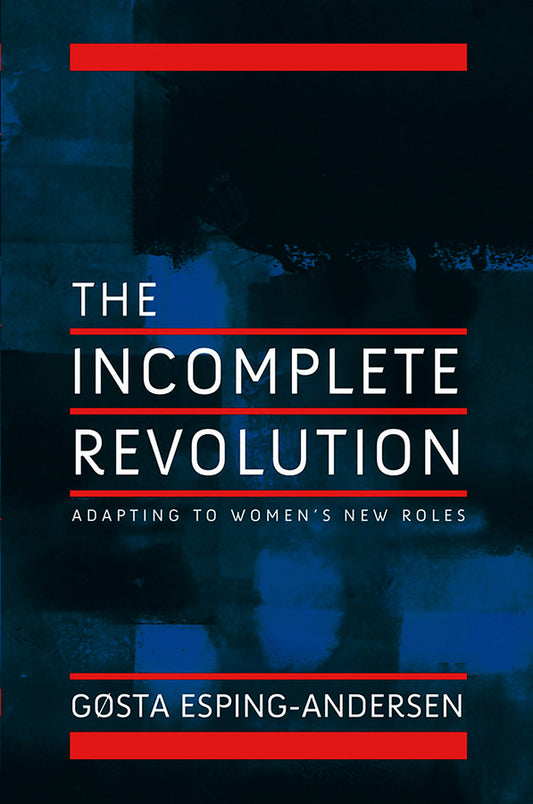 Incomplete Revolution; Adapting Welfare States to Women's New Roles (Paperback / softback) 9780745643168