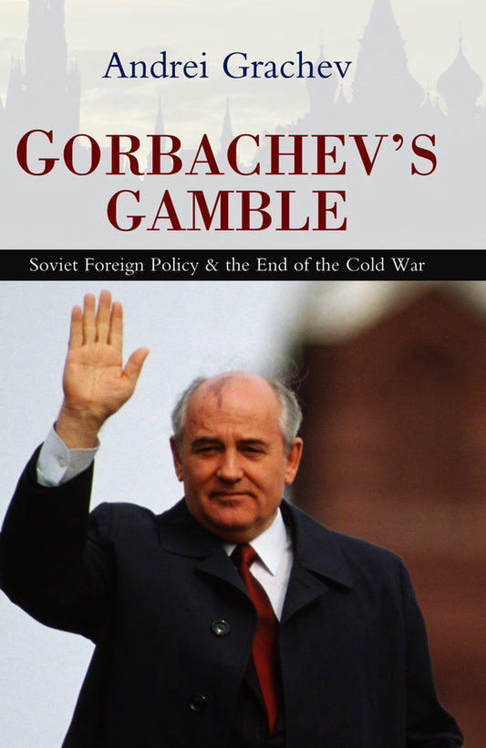Gorbachev's Gamble; Soviet Foreign Policy and the End of the Cold War (Paperback / softback) 9780745643465