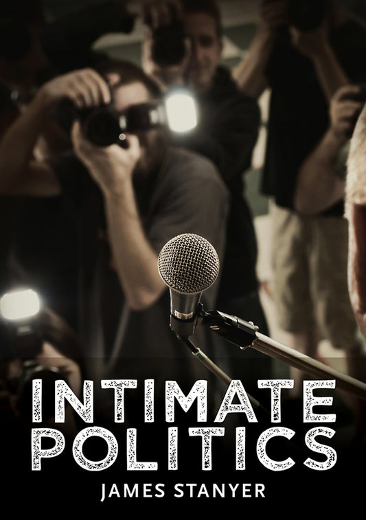 Intimate Politics; Publicity, Privacy and the Personal Lives of Politicians in Media Saturated Democracies (Paperback / softback) 9780745644776