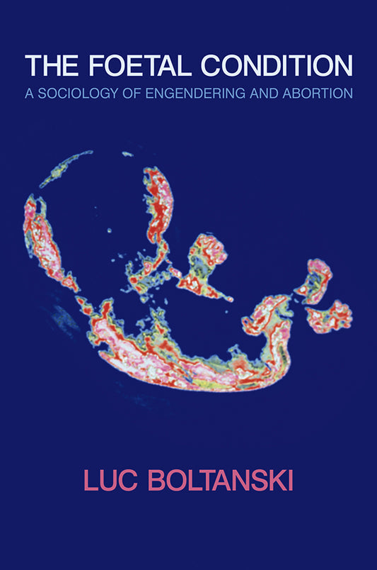 The Foetal Condition; A Sociology of Engendering and Abortion (Paperback / softback) 9780745647319