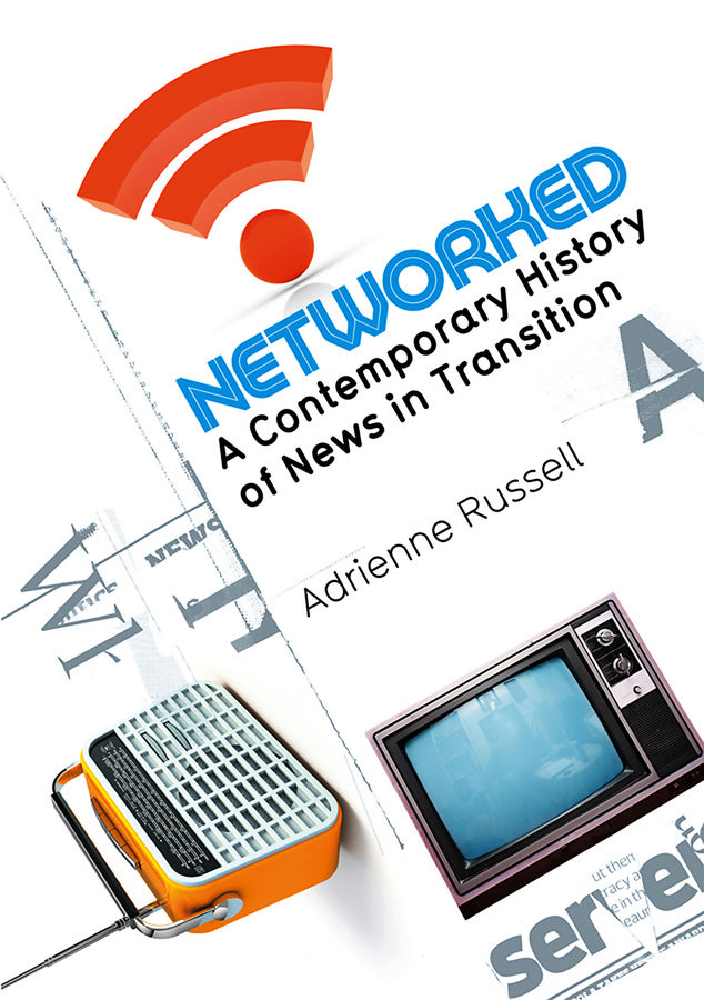 Networked; A Contemporary History of News in Transition (Hardback) 9780745649511