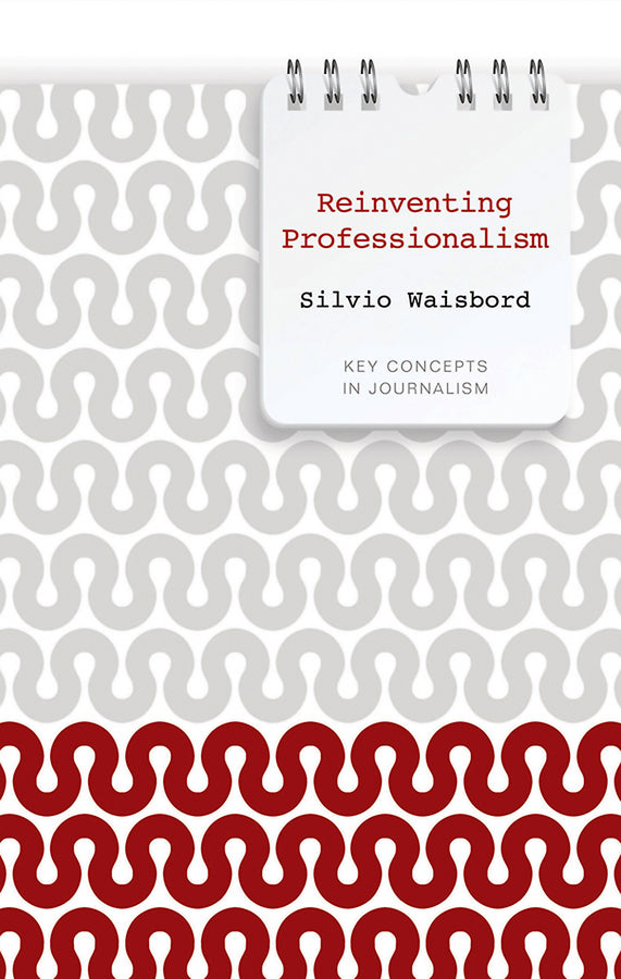 Reinventing Professionalism; Journalism and News in Global Perspective (Paperback / softback) 9780745651927