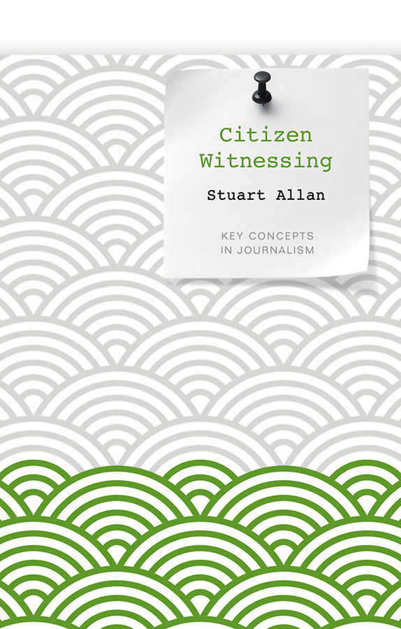 Citizen Witnessing; Revisioning Journalism in Times of Crisis (Paperback / softback) 9780745651965