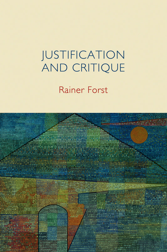Justification and Critique; Towards a Critical Theory of Politics (Hardback) 9780745652283