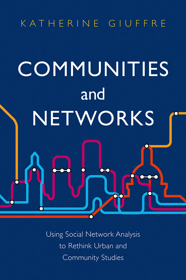 Communities and Networks; Using Social Network Analysis to Rethink Urban and Community Studies (Hardback) 9780745654195
