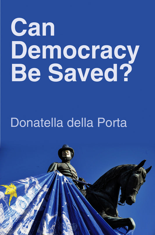 Can Democracy Be Saved?; Participation, Deliberation and Social Movements (Hardback) 9780745664590