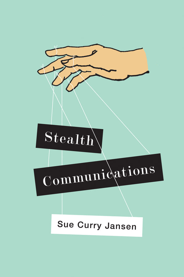Stealth Communications; The Spectacular Rise of Public Relations (Hardback) 9780745664811