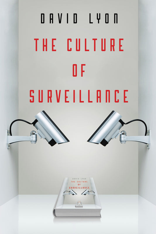 The Culture of Surveillance; Watching as a Way of Life (Paperback / softback) 9780745671734