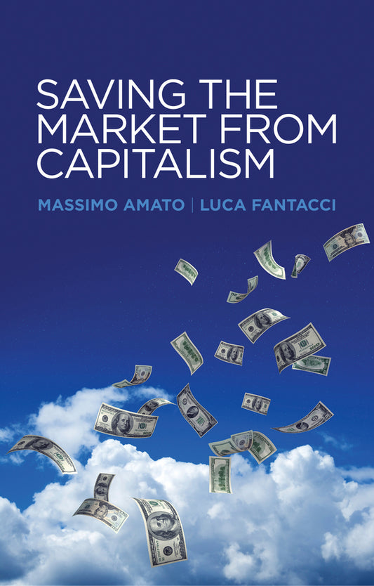 Saving the Market from Capitalism; Ideas for an Alternative Finance (Hardback) 9780745672557