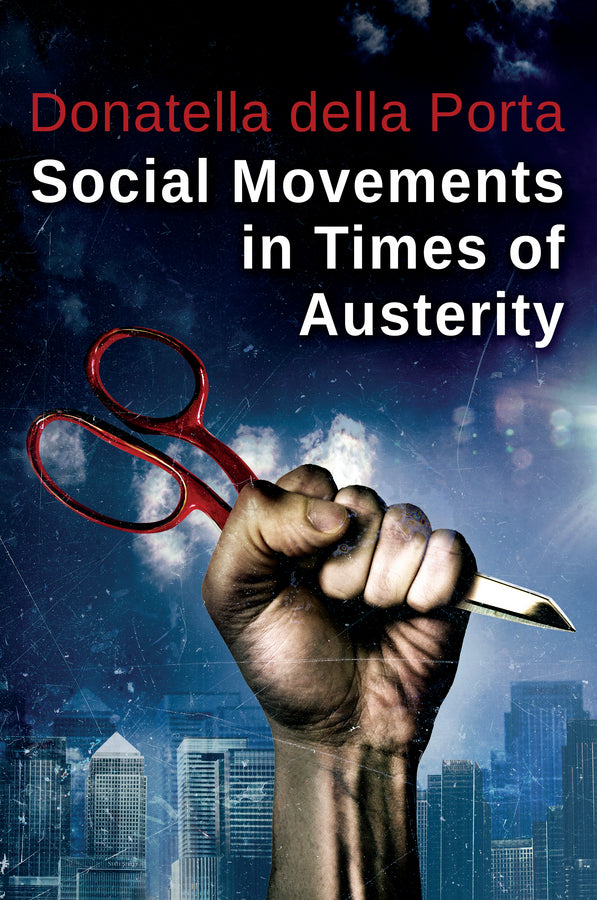 Social Movements in Times of Austerity: Bringing Capitalism Back Into Protest Analysis (Hardback) 9780745688589