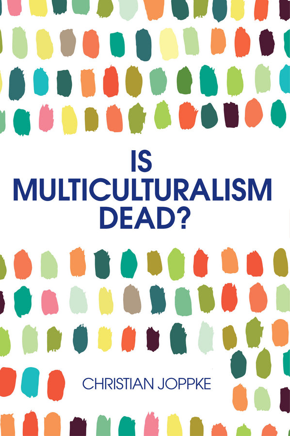 Is Multiculturalism Dead?; Crisis and Persistence in the Constitutional State (Hardback) 9780745692111