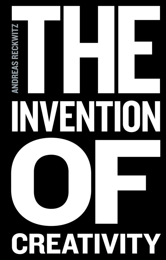 The Invention of Creativity; Modern Society and the Culture of the New (Paperback / softback) 9780745697048