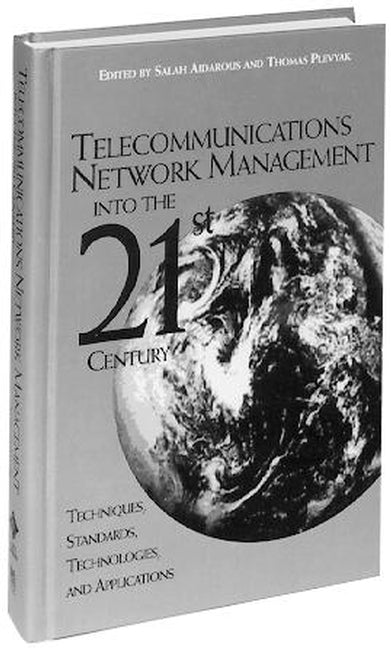 Telecommunications Network Management into the 21st Century; Techniques, Standards, Technologies, and Applications (Hardback) 9780780310131